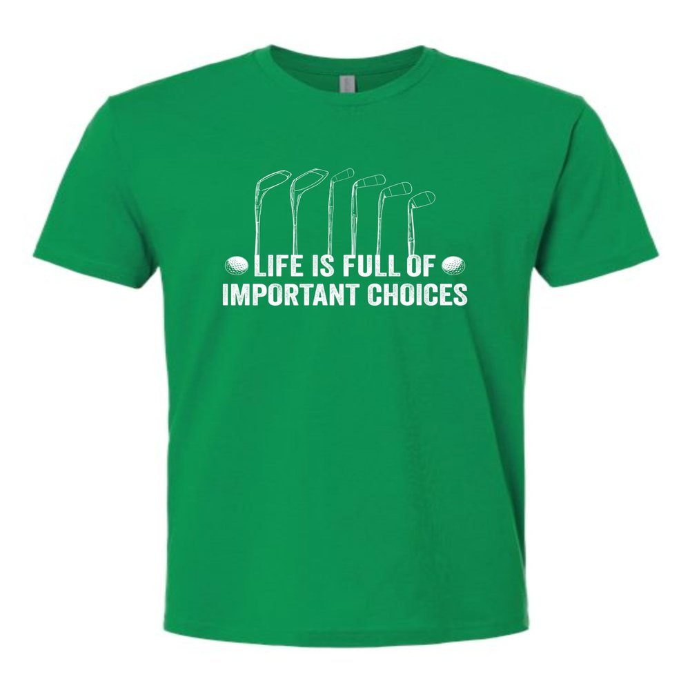 3X-Large Kelly Green Mens Life is Full of Important Choices Funny Golf Gift Deluxe Soft T-Shirt