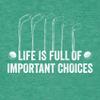 3X-Large Kelly Green Mens Life is Full of Important Choices Funny Golf Gift Deluxe Soft T-Shirt view 3
