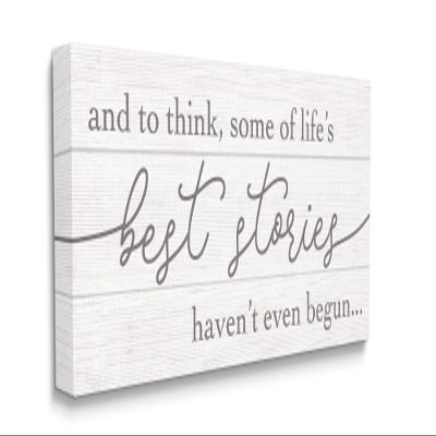 Stupell Industries Life's Best Stories Haven't Begun Phrase White Grey