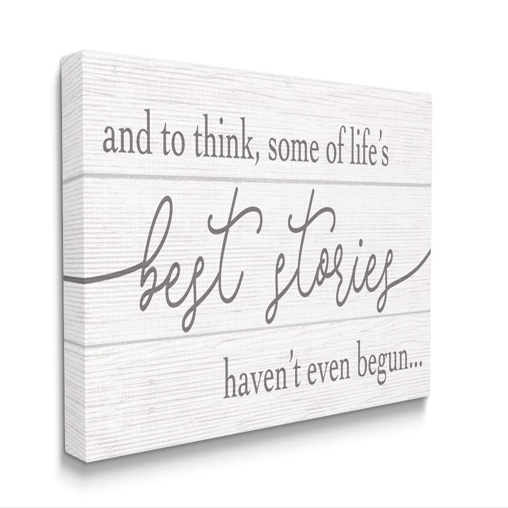 Stupell Industries Life's Best Stories Haven't Begun Phrase White Grey