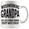 Grandfather Mug Father Day Cup - Mens Woodworking Grandpa Just Like A Normal Grandpa T-Shirt 11Oz Mugs Cups view 1