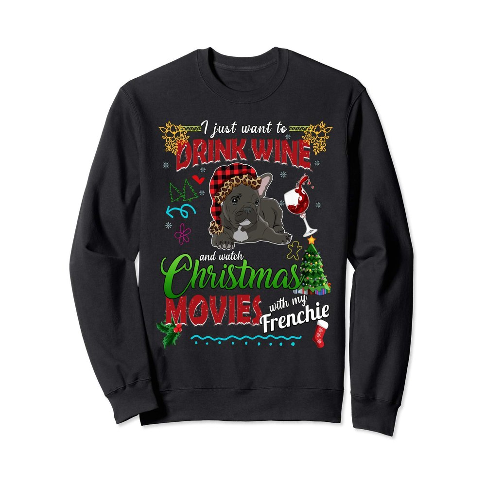 Drink Wine Watch Christmas Movies With My Frenchie Dog Women Sweatshirt