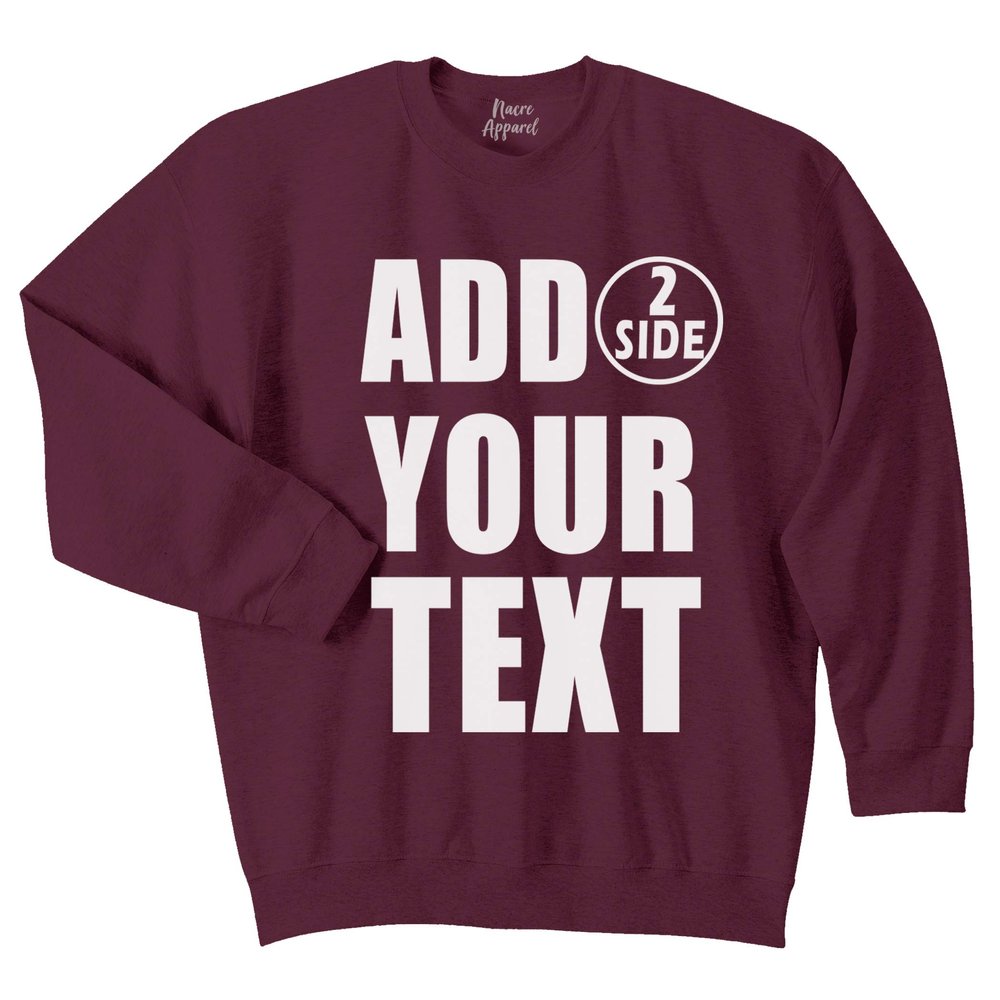 NACRE APPAREL Personalized Men Women Crewneck Add Your Own Text Front Back Side Custom Sweatshirt Maroon