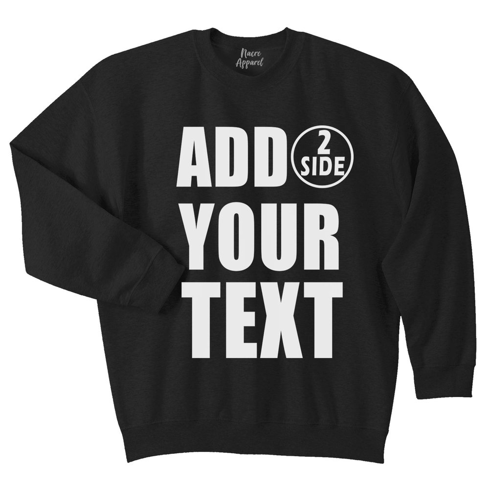 NACRE APPAREL Personalized Men Women Crewneck Add Your Own Text Front Back Side Custom Sweatshirt Black