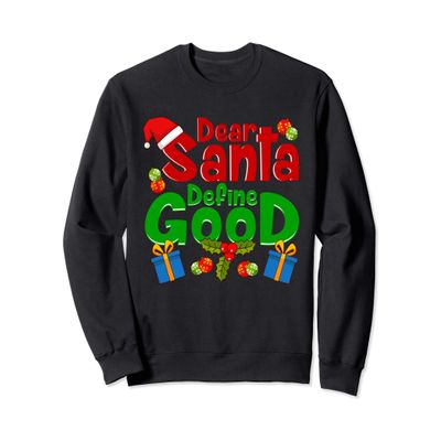 Funny Letters To Santa- Dear Santa Define Good Sweatshirt