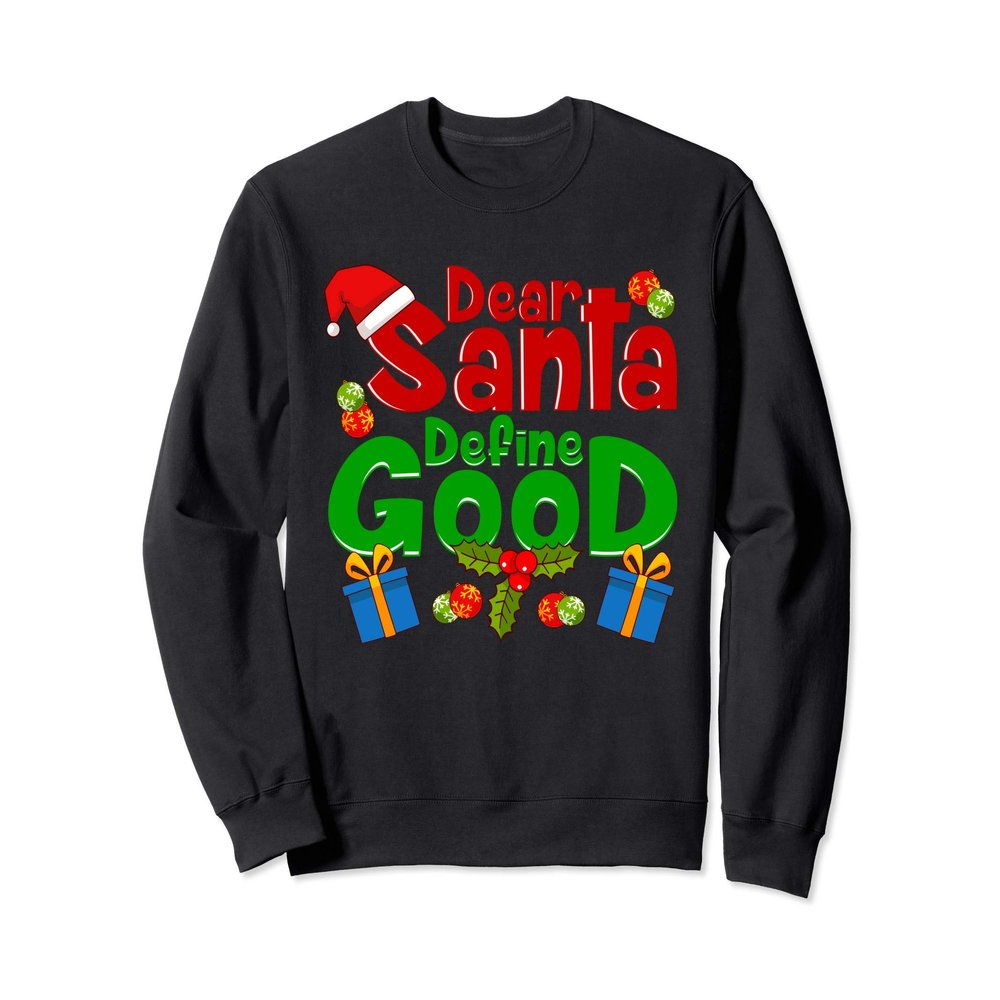 Funny Letters To Santa- Dear Santa Define Good Sweatshirt