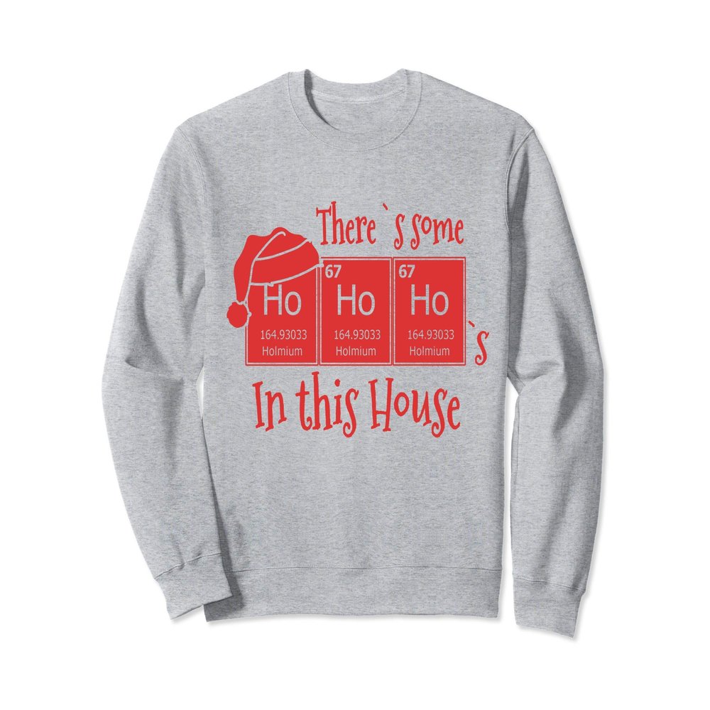 There`s some Ho`s in this House Funny Christmas Science Sweatshirt