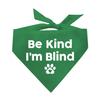Be Kind I'm Blind Dog Bandana (Green, OS 352) view 1
