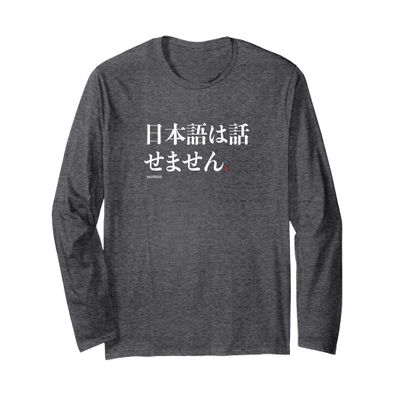 Funny Japanese Humor Phrase I Dont Speak Japanese Long Sleeve T-Shirt