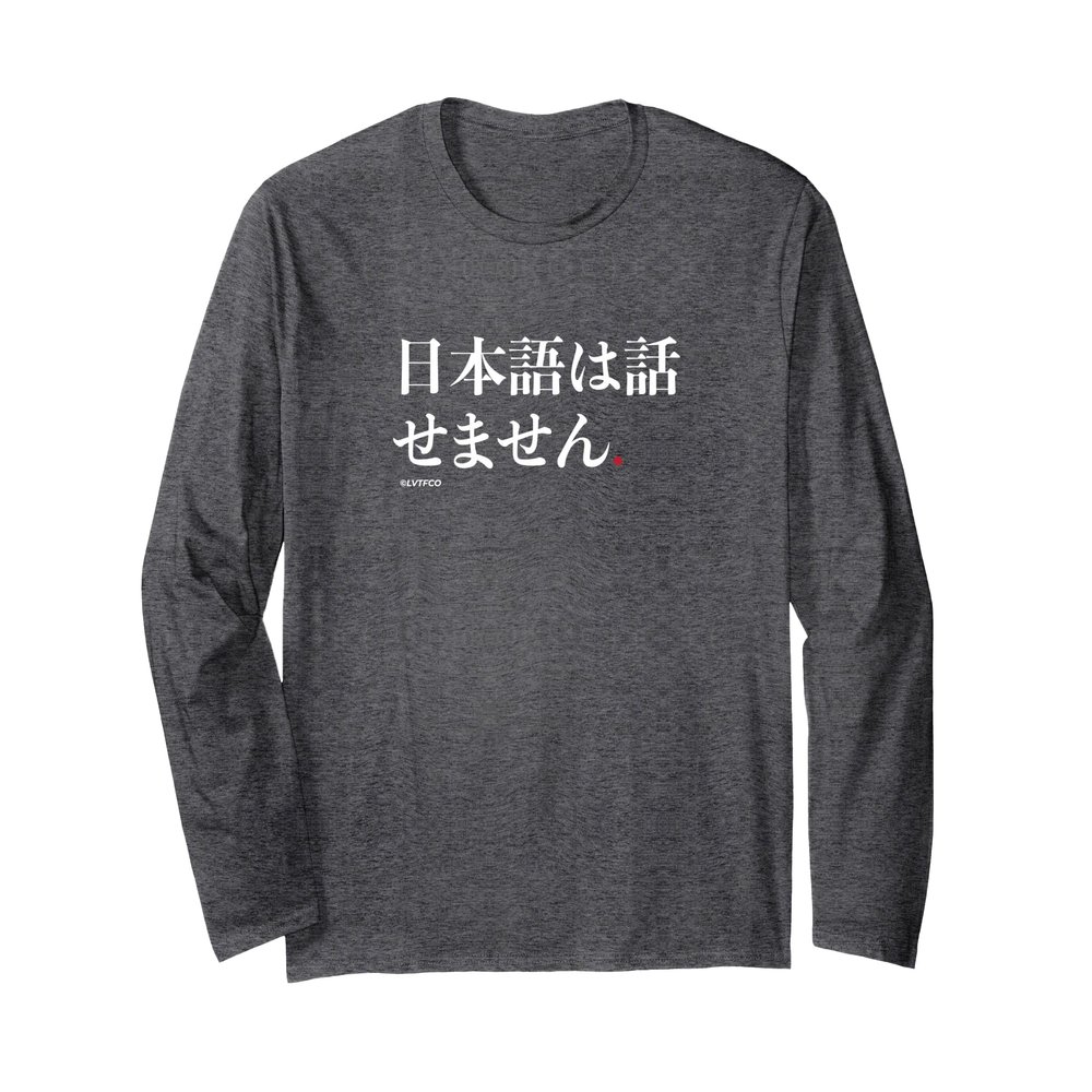Funny Japanese Humor Phrase I Dont Speak Japanese Long Sleeve T-Shirt
