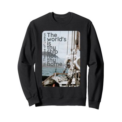 The world is thy ship not thy home sailing boat ship Sweatshirt