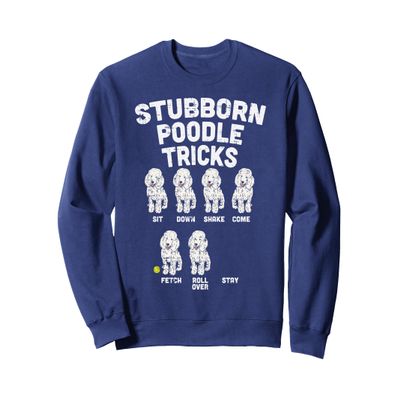 Stubborn Poodle Tricks Funny Dog Lover Owner Trainer Gift Sweatshirt
