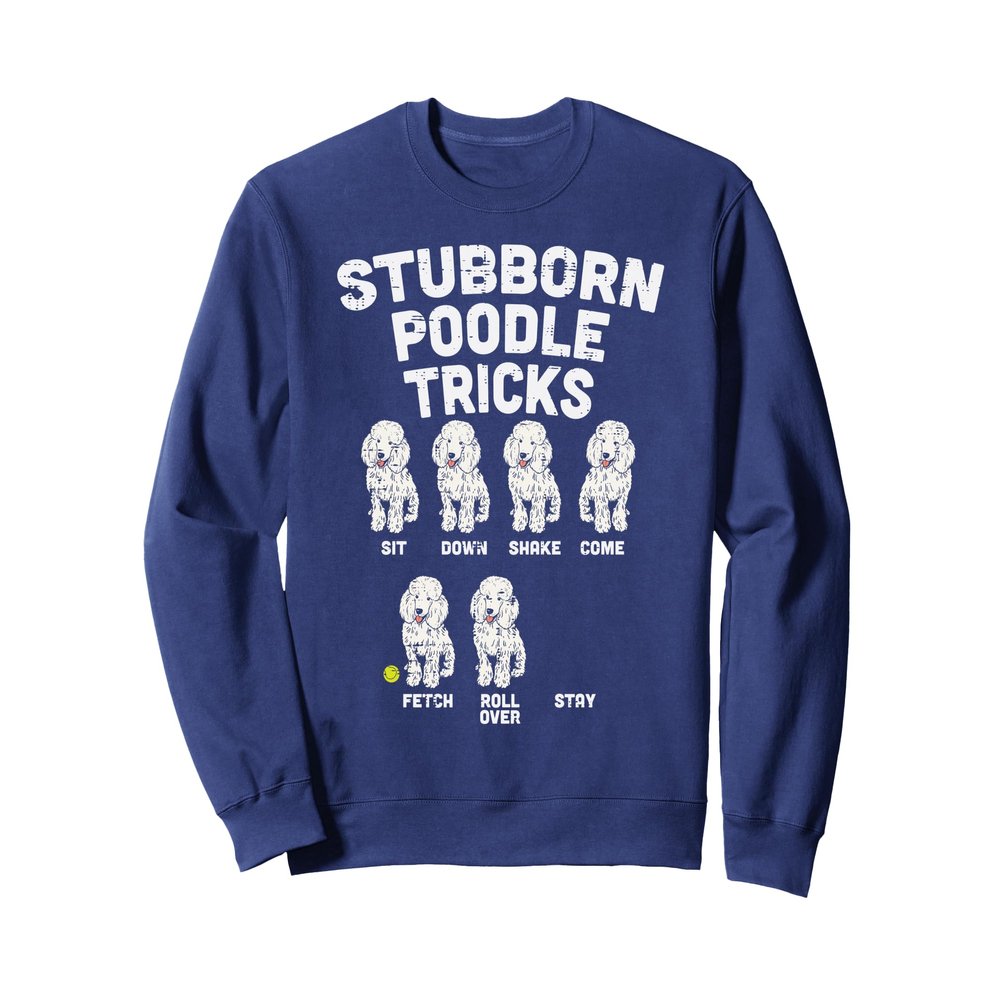 Stubborn Poodle Tricks Funny Dog Lover Owner Trainer Gift Sweatshirt