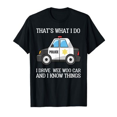 That's What I Do I Drive Wee Woo Car Police T-Shirt