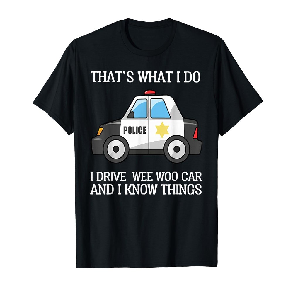 That's What I Do I Drive Wee Woo Car Police T-Shirt