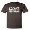 I'm Gaming Graphic Novelty Sarcastic Funny T Shirt S Brown view 1