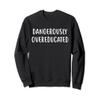 Dangerously Overeducated Sweatshirt view 1