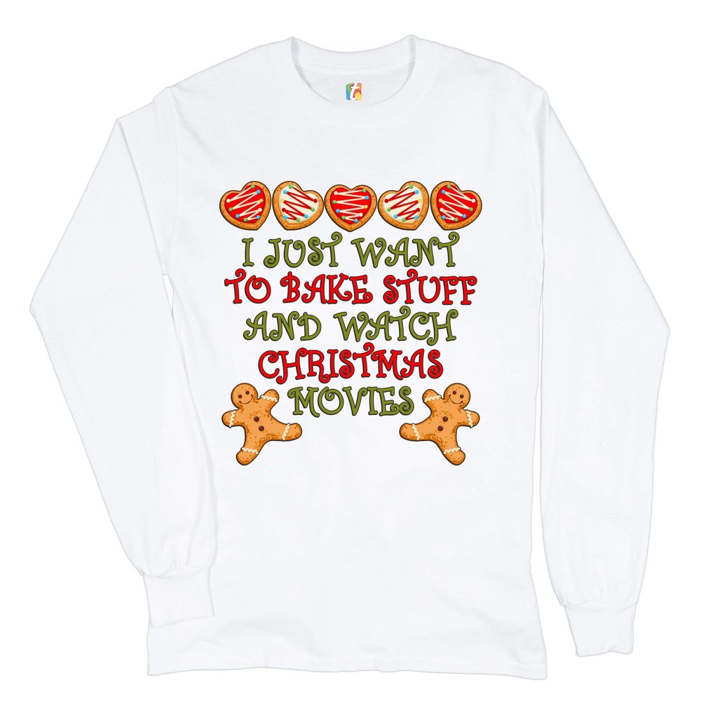 I Just Want to Bake Stuff and Watch Christmas Movies Long Sleeve T-Shirt Xmas White Small