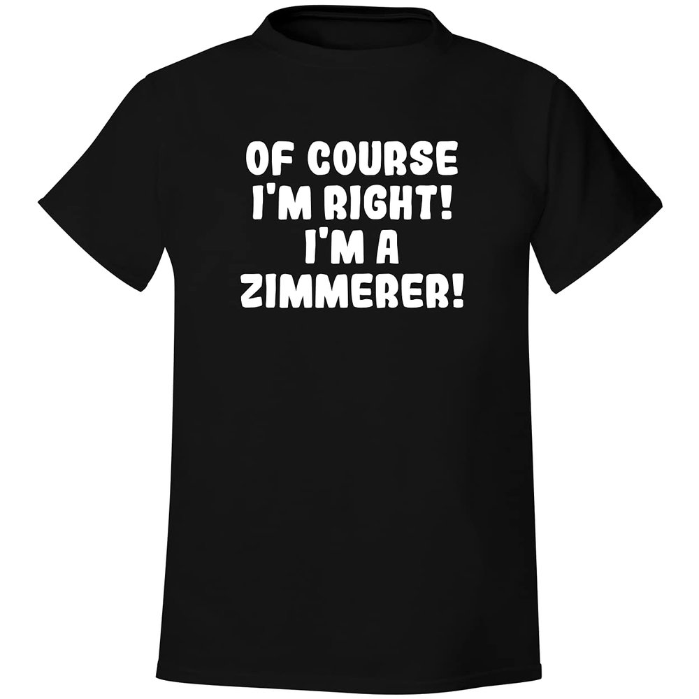 Of Course I'm Right! I'm A Zimmerer! - Men's Soft & Comfortable T-Shirt, Black, XX-Large