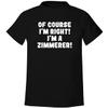 Of Course I'm Right! I'm A Zimmerer! - Men's Soft & Comfortable T-Shirt, Black, XX-Large view 1