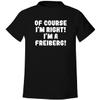Of Course I'm Right! I'm A Freiberg! - Men's Soft & Comfortable T-Shirt, Black, XX-Large view 1