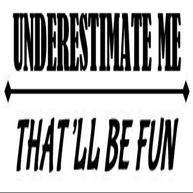 Underestimate Me - That'll Be Fun Decal - by Check Custom Design