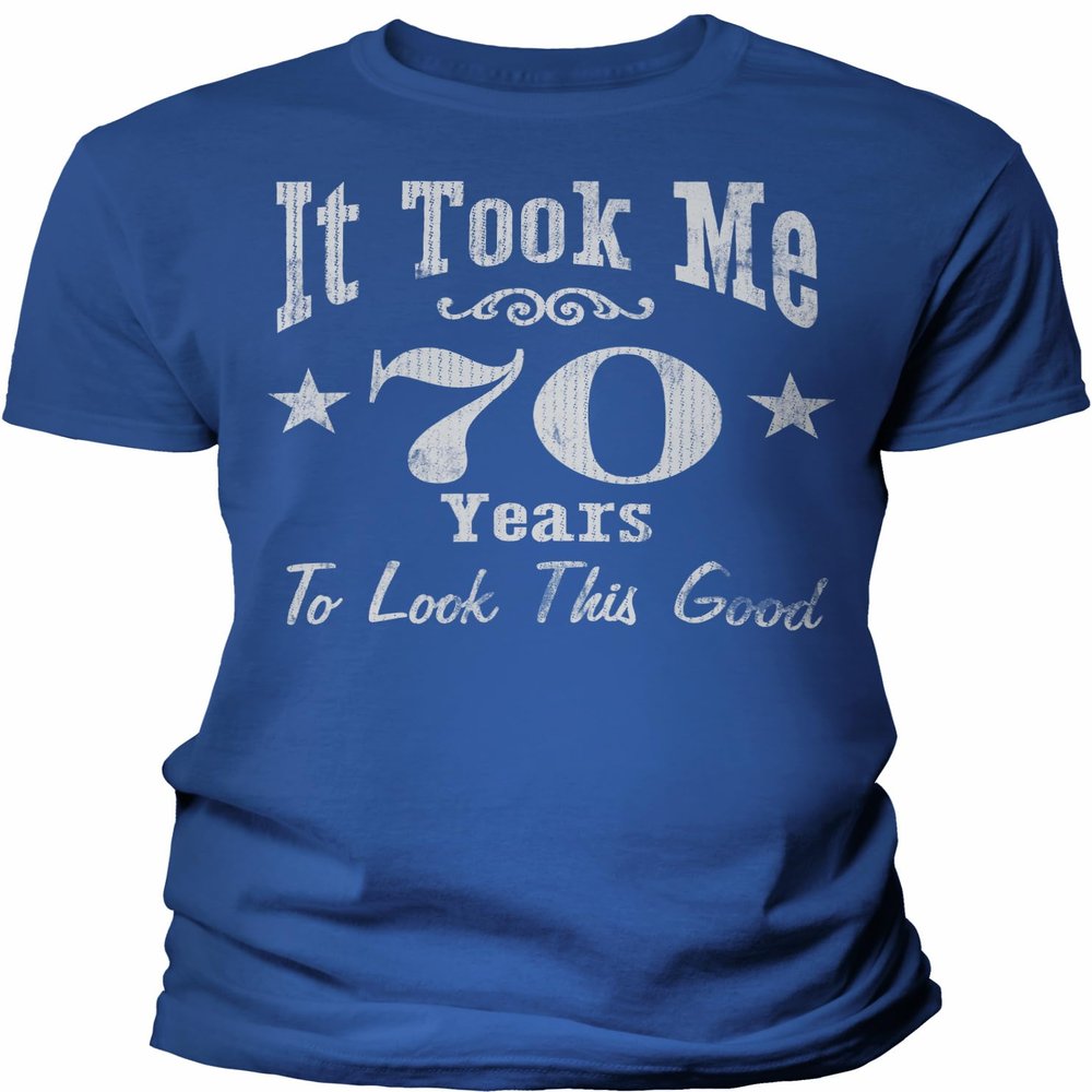 70th Birthday Gift Shirt for Men - It Took Me 70 Years to Look This Good - Royal-4X