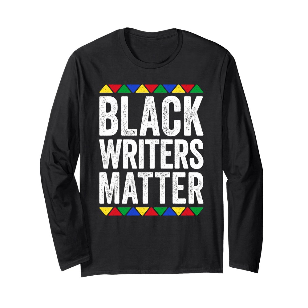 Black Writers Matter Shirt Black History Month Long Sleeve T-Shirt