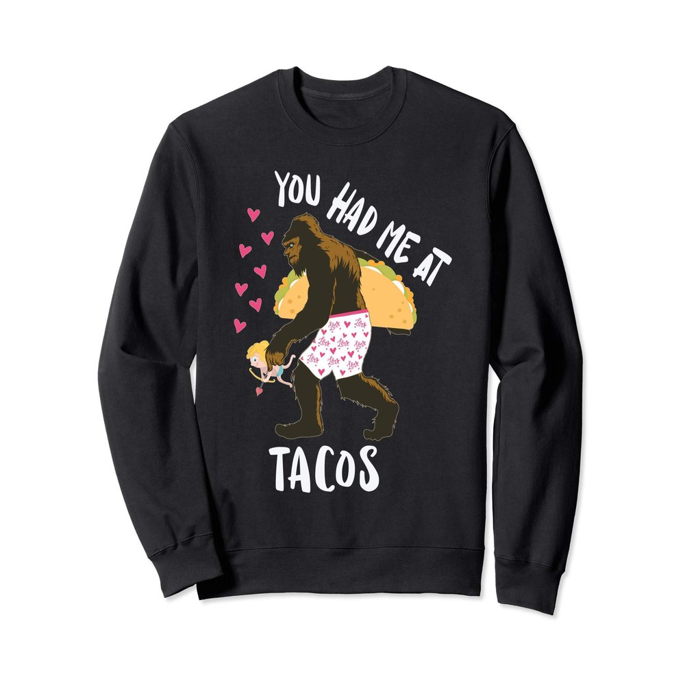 You Had Me At Tacos Big Foot Cupid Heart Funny Taco Lover Sweatshirt