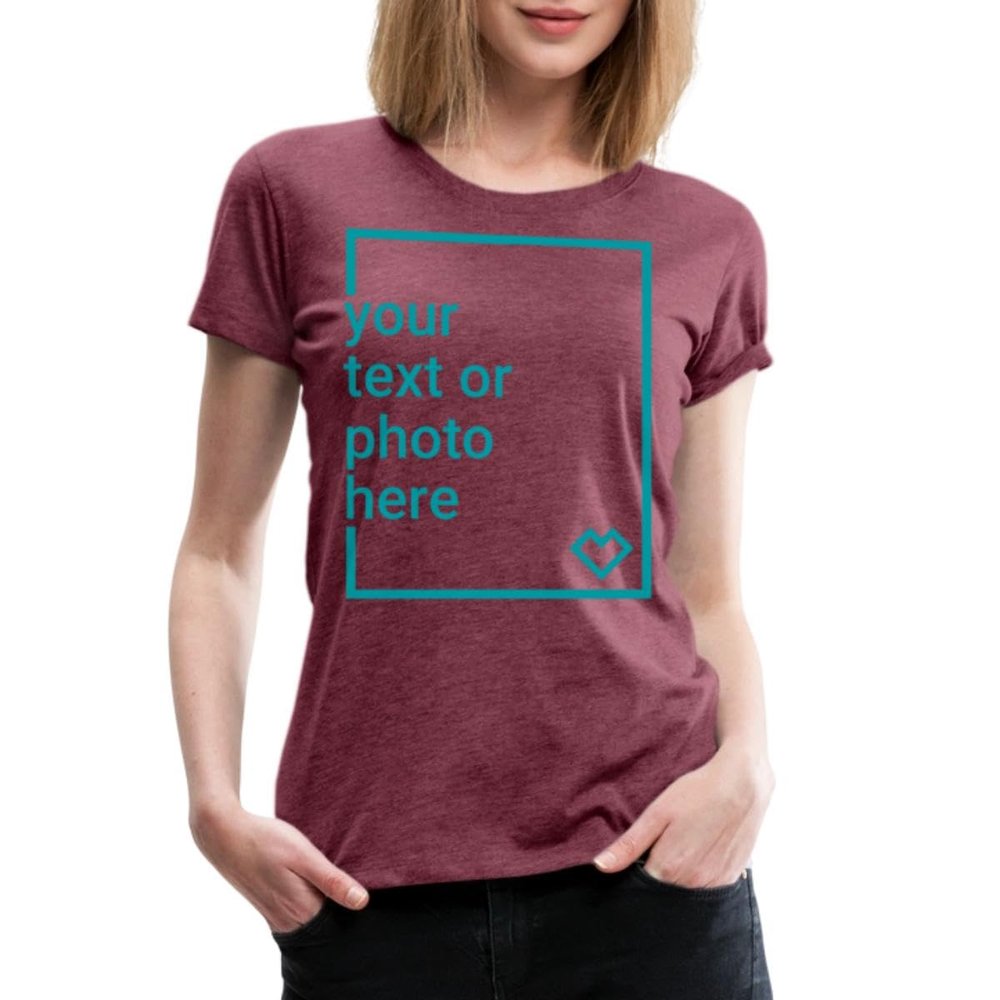 Spreadshirt Custom T-Shirt Add Your Own Text or Image Personalized Womens Premium T-Shirt, XL, Heather Burgundy
