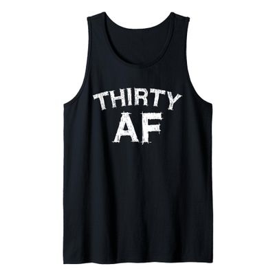Thirty AF Shirt Men Women 30th Birthday Tank Top