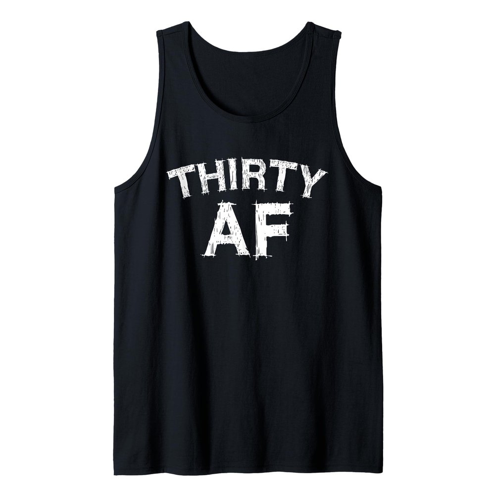 Thirty AF Shirt Men Women 30th Birthday Tank Top