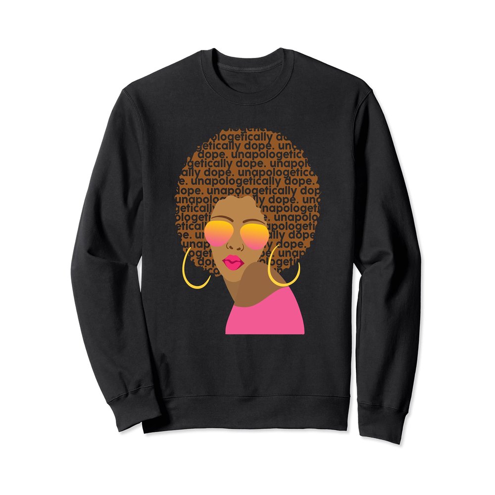Unapologetically Dope African American Funny Afro Gift Women Sweatshirt