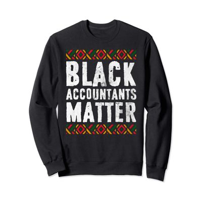 Black Accountants Matter Shirt Black History Month Gift Sweatshirt