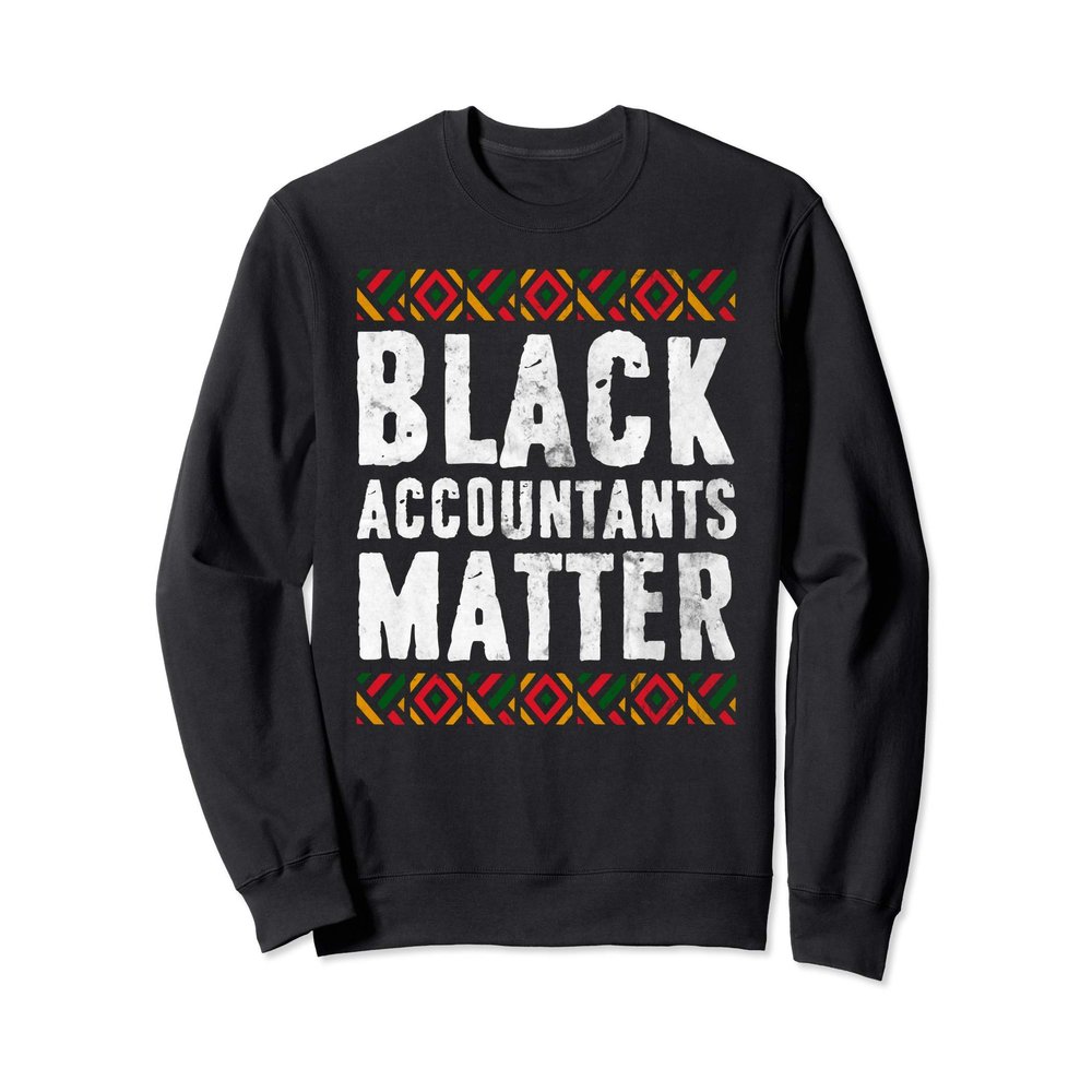 Black Accountants Matter Shirt Black History Month Gift Sweatshirt
