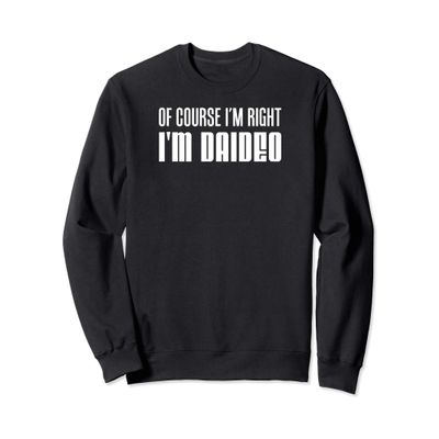 Of Course I'm Right I'm Daideo Irish Grandfather Sweatshirt