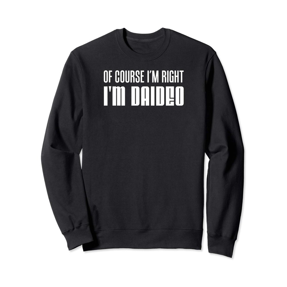 Of Course I'm Right I'm Daideo Irish Grandfather Sweatshirt