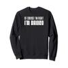 Of Course I'm Right I'm Daideo Irish Grandfather Sweatshirt view 1