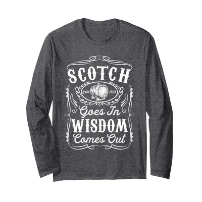 Scotch Goes In Wisdom Comes Out Funny Whiskey Lover Dad Gift Long Sleeve T-Shirt