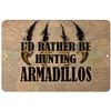 Makoroni - I'd Rather BE Hunting Armadillos Hunt Hunter Hunting - 8"x12" Aluminum Novelty Fun Street Sign, DesW70 view 1