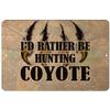 Makoroni - I'd Rather BE Hunting Coyote Hunt Hunter Hunting - 8"x12" Aluminum Novelty Fun Street Sign, DesW81 view 1