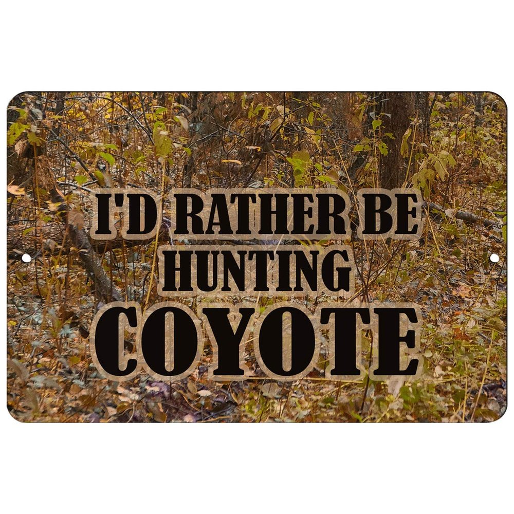 Makoroni - I'd Rather BE Hunting Coyote Hunt Hunter Hunting - 8"x12" Aluminum Novelty Fun Street Sign, DesG79