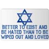 Makoroni - Better to Exist and BE Hated Than to BE Wiped Out and Loved Jewish - 8"x12" Aluminum Novelty Fun Street Sign, Desy70 view 1