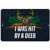 Makoroni - I was HIT by A Deer Hunt Hunter - Deer Hunting - 8"x12" Aluminum Novelty Fun Street Sign, DesR50 view 1