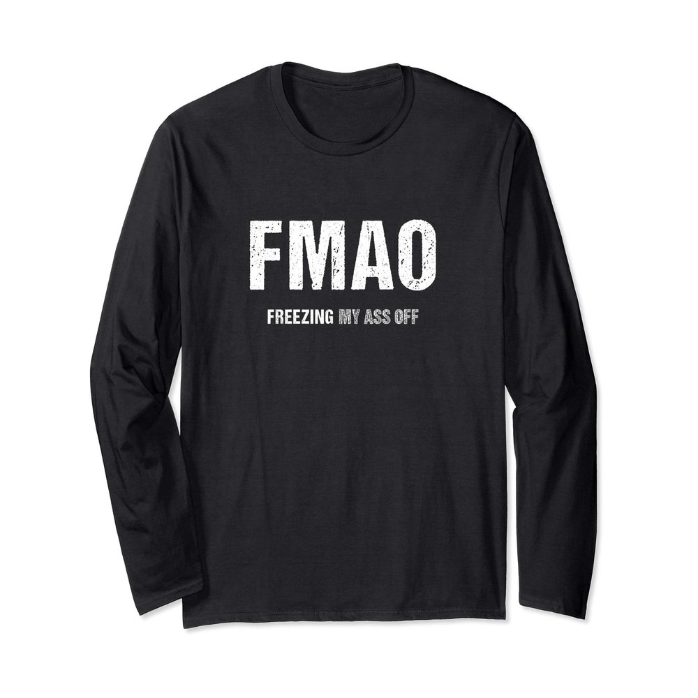 FMAO (Freezing My Ass Off!) Survive Winter in this Hilarious Long Sleeve T-Shirt