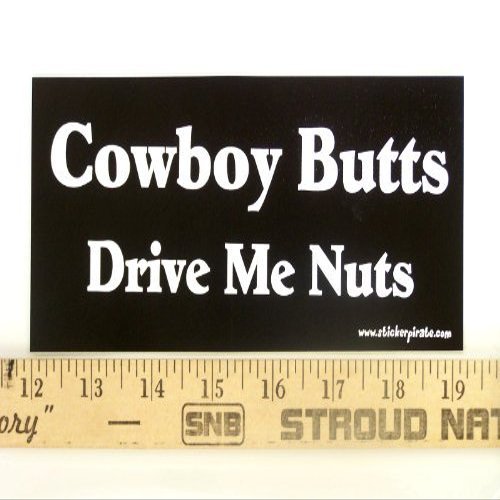 Cowboy Butts Drive Me Nuts Bumper Sticker Graphic - Sticker Decal/Decal