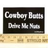 Cowboy Butts Drive Me Nuts Bumper Sticker Graphic - Sticker Decal/Decal view 1