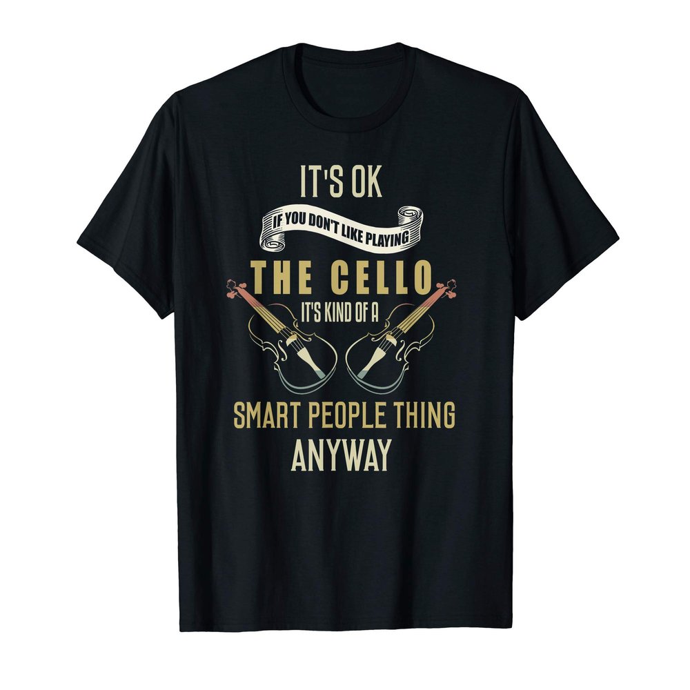 Funny Cello Shirt Cellist Quote Cello Player Saying Musician T-Shirt
