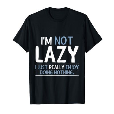 I'm Not Lazy I Just Really Enjoy Doing Nothing T-Shirt
