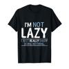 I'm Not Lazy I Just Really Enjoy Doing Nothing T-Shirt view 1